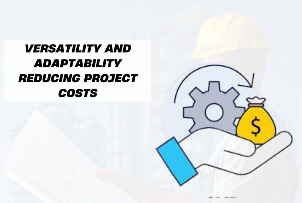Versatility and Adaptability Reducing Project Costs
